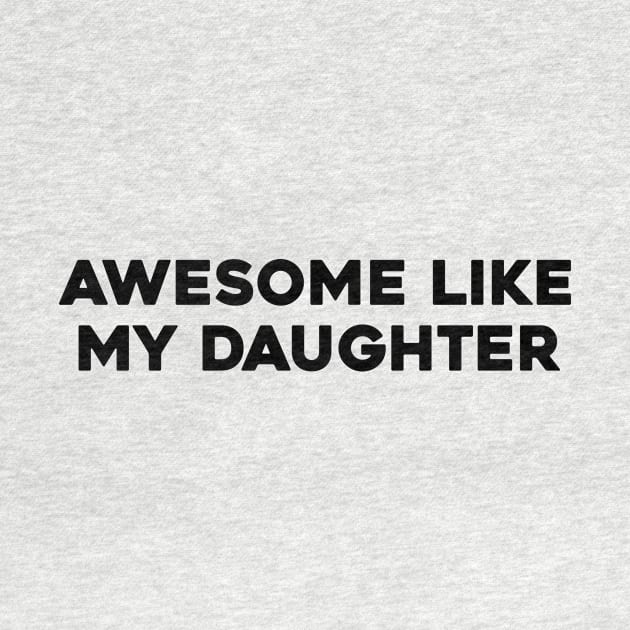 Awesome Like my Daughter Father's Day Dad Day Funny Dad by aesthetice1